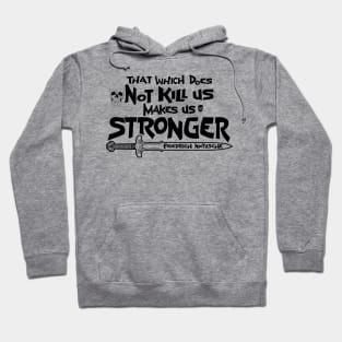 That which does Not kill us makes us stronger Hoodie